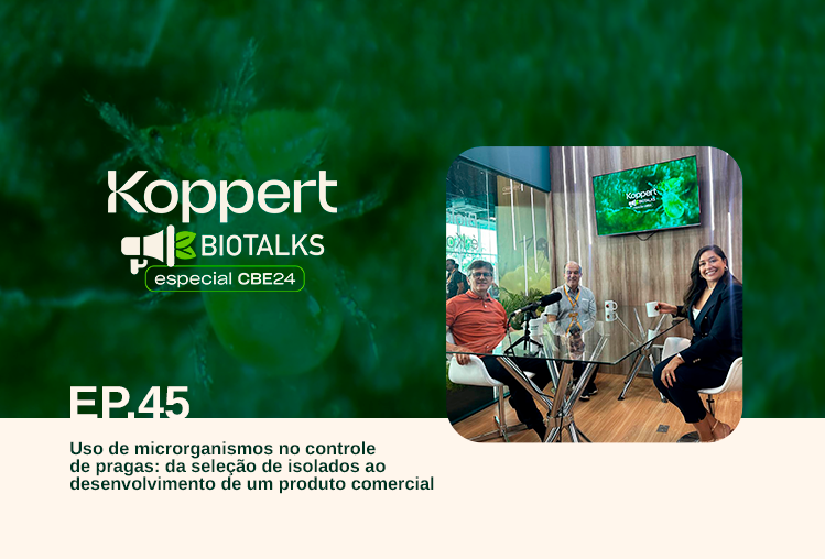 Ep. 45 Koppert Biotalks Edição CBE - Microrganismos: da seleção de isolados ao desenvolvimento de um produto comercial